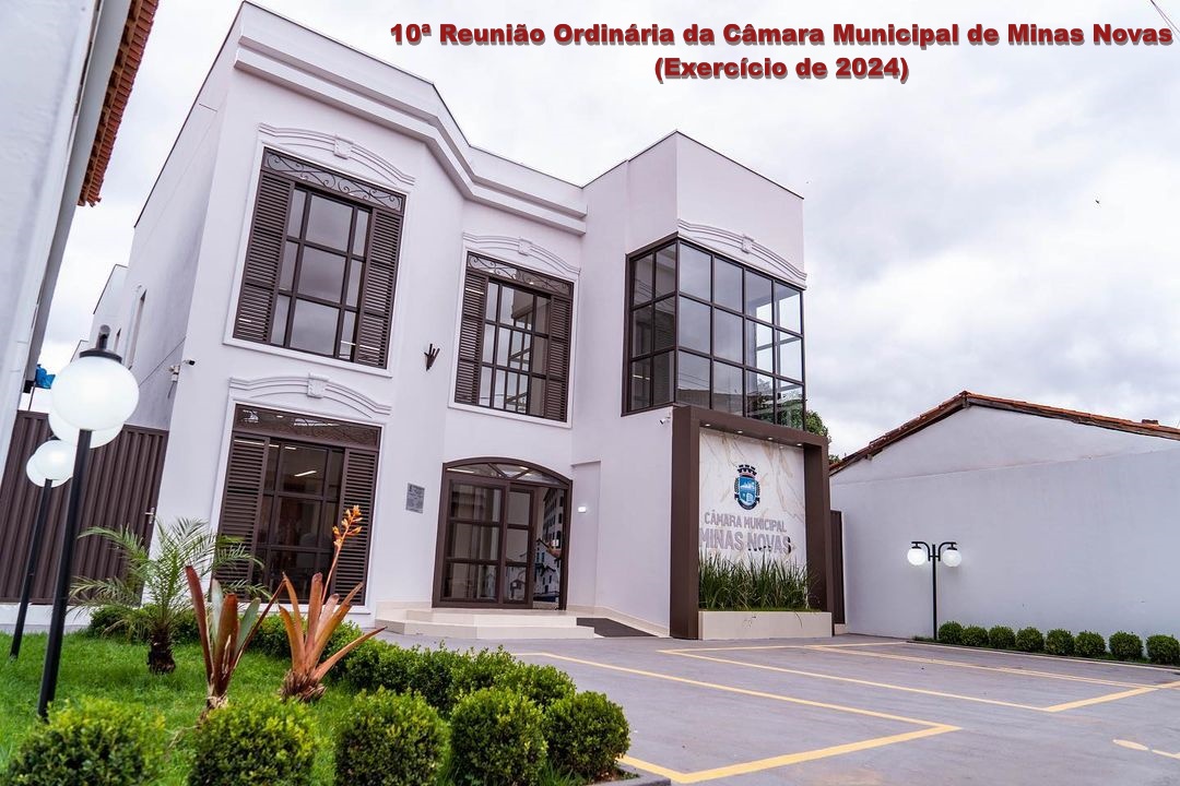 10ª Reunião Ordinária da Câmara Municipal de Minas Novas (Exercício de 2024)